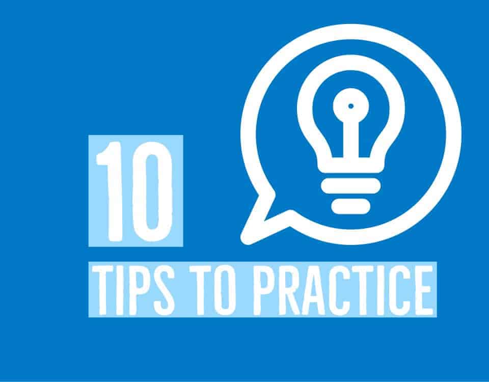 10 Tips to practice