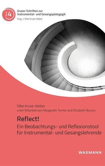 Cover des Buchs Reflect! Ein Beobachtungs- und Reflexionstool für Instrumental- und Gesangslehrende von Silke Kruse-Weber, unter Mitarbeit von Margareth Tumler und Elizabeth Bucura. Oben ein schwarz-weißes Foto einer spiralförmigen Treppe von oben fotografiert. Darunter ein roter, wellenförmiger Bereich mit dem Titel und Untertitel in weißer Schrift. Oben links das Logo der Reihe „Grazer Schriften zur Instrumental- und Gesangspädagogik“, unten rechts das Verlagslogo „Waxmann“.