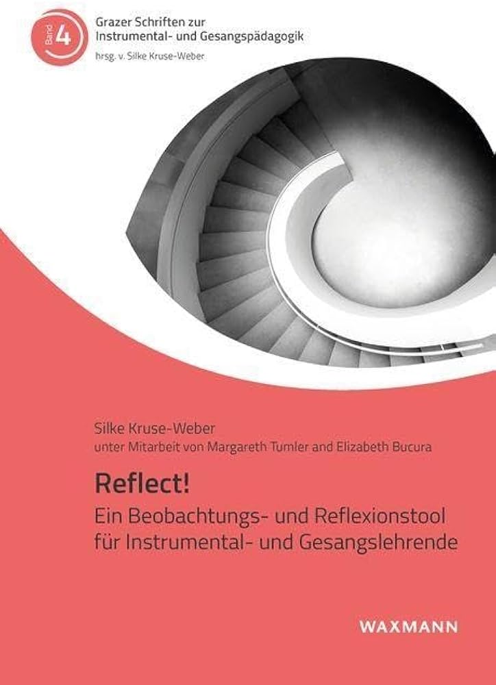 Cover des Buchs Reflect! Ein Beobachtungs- und Reflexionstool für Instrumental- und Gesangslehrende von Silke Kruse-Weber, unter Mitarbeit von Margareth Tumler und Elizabeth Bucura. Oben ein schwarz-weißes Foto einer spiralförmigen Treppe von oben fotografiert. Darunter ein roter, wellenförmiger Bereich mit dem Titel und Untertitel in weißer Schrift. Oben links das Logo der Reihe „Grazer Schriften zur Instrumental- und Gesangspädagogik“, unten rechts das Verlagslogo „Waxmann“.